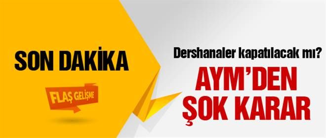 AYM´den hükümete şok dershane kararı