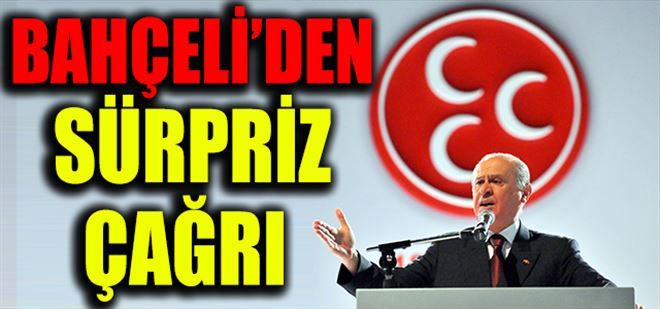 BAHÇELİ´DEN SÜRPRİZ ÇAĞRI