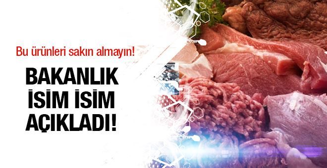 Bakanlık listeyi bir bir açıkladı! Bu ürünleri sakın almayın
