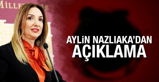 Aylin Nazlıaka´dan açıklama!