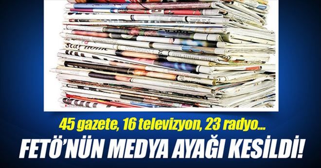 FETÖ´nün medya organları kapatıldı!