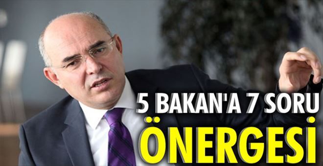 5 BAKAN´A 7 SORU ÖNERGESİ