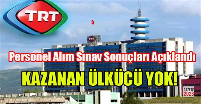 TRT Ülkücülere kapalı  Kaynak //http://www.gazete2023.com/medya/trt-ulkuculere-kapali-h59369.html  Gazete2023