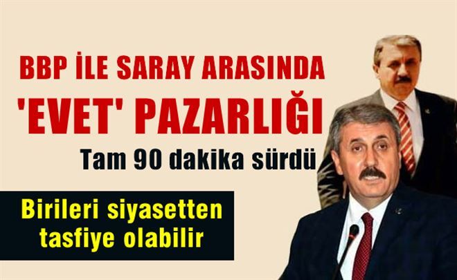 Erdoğan´dan BBP ile Saray´da 90 dakika ´evet-hayır´ pazarlığı