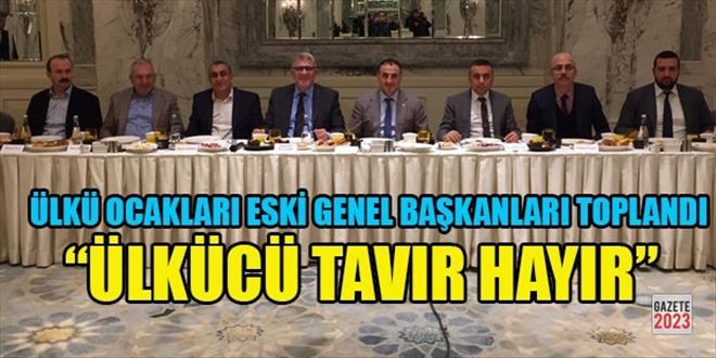 Ülkü Ocakları eski Genel Başkanları HAYIR için toplandı  Kaynak //http://www.gazete2023.com/gundem/ulku-ocaklari-eski-genel-baskanlari-hayir-icin-toplandi-h59697.html  Gazete2023