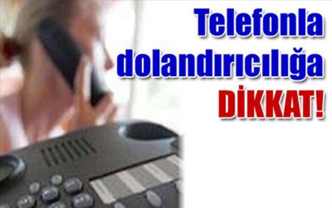 Telefon dolandırıcılığı gündemden düşmüyor