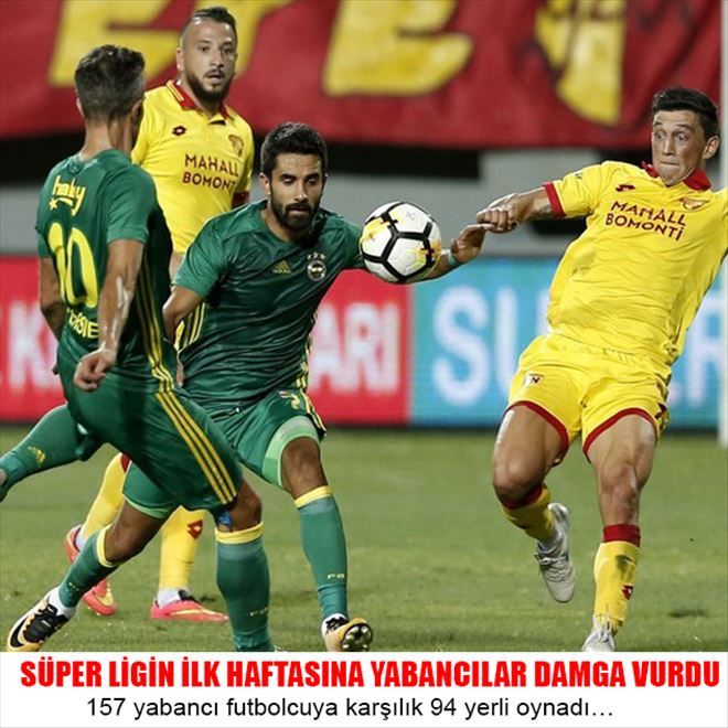 SÜPER LİGİN İLK HAFTASINA YABANCILAR DAMGA VURDU