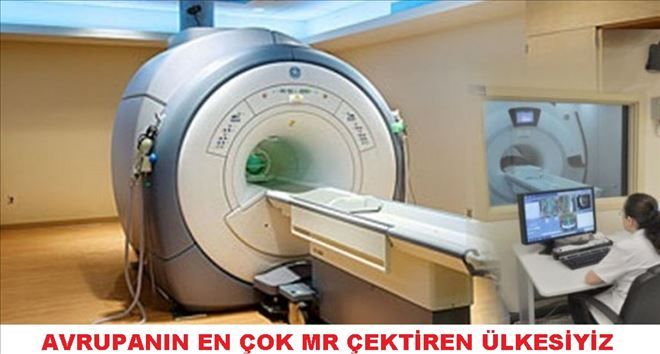 AVRUPA´NIN EN FAZLA  MR ÇEKTİREN ÜLKESİYİZ