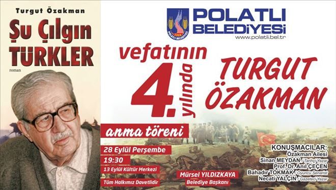 TURGUT ÖZAKMAN POLATLI´DA ANILACAK