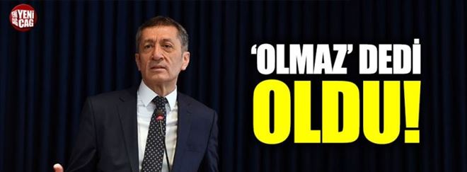 BAKAN ZİYA SELÇUK “OLMAZ” DEDİ OLDU 