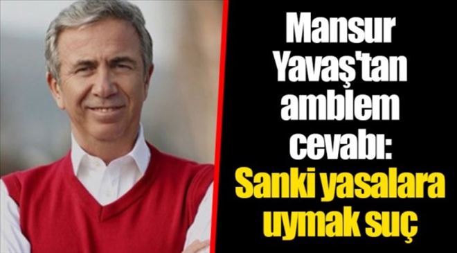 YAVAŞ “SANKİ YASALARA UYMAK SUÇMUŞ GİBİ GÖSTERİLİYOR”