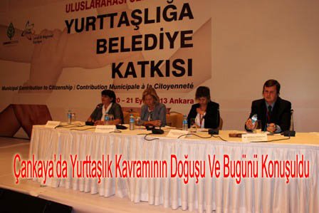 ÇANKAYA`DA YURTTAŞLIK KAVRAMININ DOĞUŞU VE BUGÜNÜ KONUŞULDU