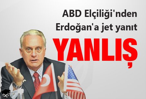 ABD Elçiliği`nden Erdoğan`a jet yanıt: Yanlış